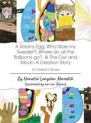 4 Children's Stories: A Robins Egg, Who Stole my Sweater?, Where do all the Balloons go?, & The Owl and Moon: A Creation Story by Langston Meredith, Nanette
