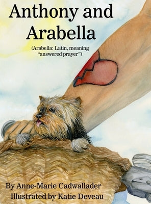 Anthony and Arabella: (Arabella: Latin, meaning answered prayer) by Cadwallader, Anne-Marie