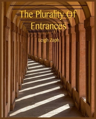 The Plurality Of Entrances by Zaph, Leigh