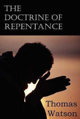 The Doctrine of Repentance by Watson, Thomas Jr.