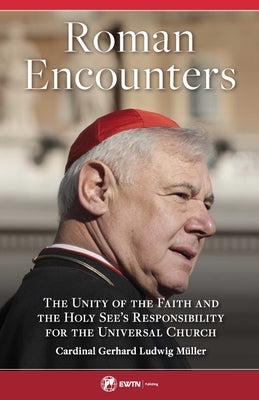 Roman Encounters by Muller, Cardinal Gerhard Ludwig