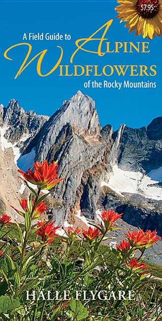 A Field Guide to Alpine Wildflowers of the Rocky Mountains by Flygare, Hï¿1/2lle
