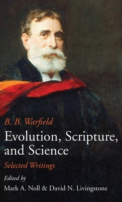 Evolution, Scripture, and Science by Warfield, B. B.