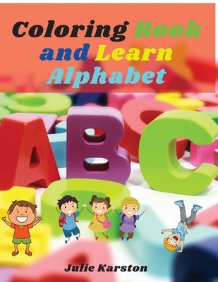 Coloring Book and Learn Alphabet: Big Activity Workbook Color and Learn Alphabet Numbers, Letters, Animals for Kids and Toodles by Karston, Julie