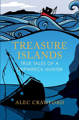 Treasure Islands: True Tales of a Shipwreck Hunter by Crawford, Alec