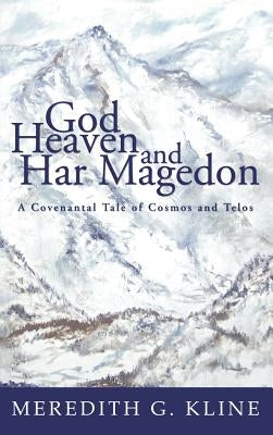 God, Heaven, and Har Magedon by Kline, Meredith G.