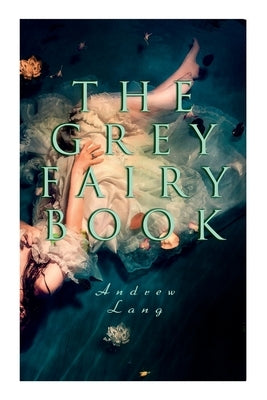 The Grey Fairy Book: 35 Traditional Stories & Fairly Tales by Lang, Andrew