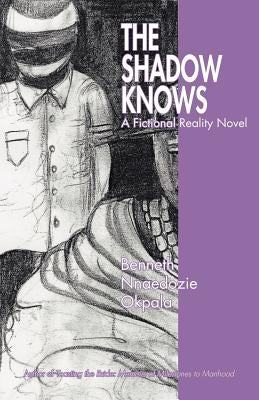 The Shadow Knows by Okpala, Benneth Nnaedozie