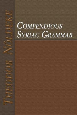 Compendious Syriac Grammar by Noeldeke, Theodor