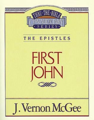Thru the Bible Vol. 56: The Epistles (1 John) by McGee, J. Vernon
