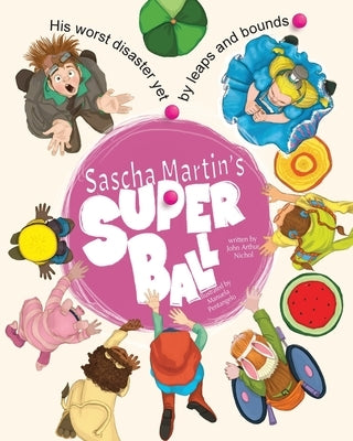 Sascha Martin's Super Ball: His worst disaster yet, by leaps and bounds by Nichol, John Arthur