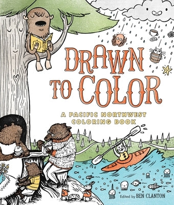 Drawn to Color: A Pacific Northwest Coloring Book by Clanton, Ben