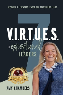 7 V.I.R.T.U.E.S. of Exceptional Leaders by Chambers, Amy