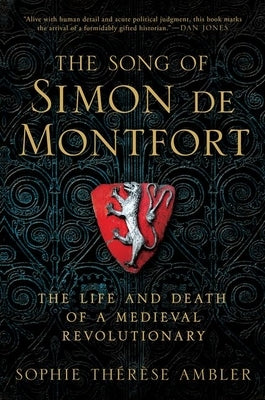 The Song of Simon de Montfort: The Life and Death of a Medieval Revolutionary by Ambler, Sophie Therese