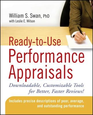 Ready-To-Use Performance Appraisals: Downloadable, Customizable Tools for Better, Faster Reviews! by Swan, William S.