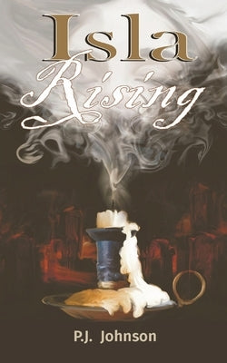 Isla Rising: A Tale of Love, Death and Destiny by Johnson, Pj