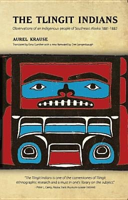 The Tlingit Indians: Observations of an Indigenous People of Southeast Alaska 1881-1882 by Krause, Aurel