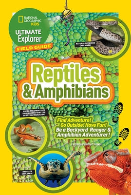 Ultimate Explorer Field Guide: Reptiles and Amphibians: Find Adventure! Go Outside! Have Fun! Be a Backyard Ranger and Amphibian Adventurer by Howell, Catherine H.