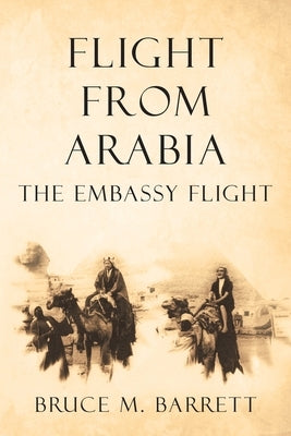 Flight from Arabia: The Embassy Flight by Barrett, Bruce M.