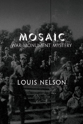 Mosaic: War Monument Mystery by Nelson, Louis