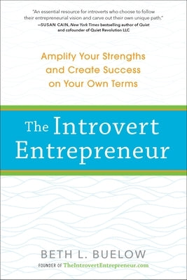 The Introvert Entrepreneur: Amplify Your Strengths and Create Success on Your Own Terms by Buelow, Beth