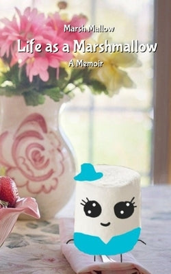 Life as a Marshmallow by Mallow, Marsh