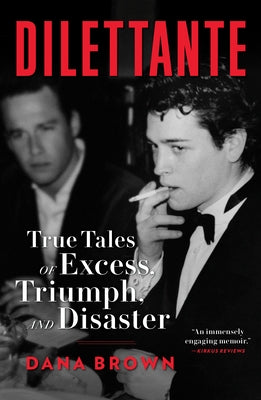 Dilettante: True Tales of Excess, Triumph, and Disaster by Brown, Dana