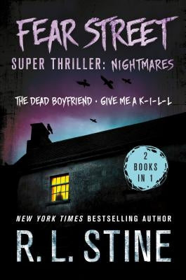 Fear Street Super Thriller: Nightmares: (2 Books in 1: The Dead Boyfriend; Give Me a K-I-L-L) by Stine, R. L.