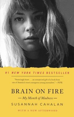 Brain on Fire: My Month of Madness by Cahalan, Susannah