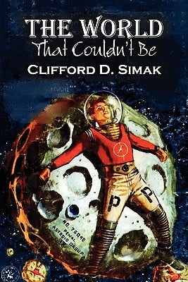 The World That Couldn't Be by Clifford D. Simak, Science Fiction, Fantasy, Adventure by Simak, Clifford D.