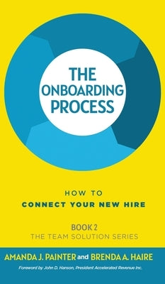 The Onboarding Process: How to Connect Your New Hire by Painter, Amanda J.