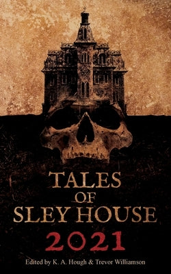 Tales of Sley House 2021 by Hough, K. a.