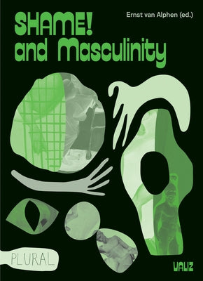 Shame! and Masculinity by Van Alphen, Ernst