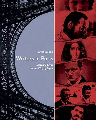 Writers in Paris: Literary Lives in the City of Light by Burke, David