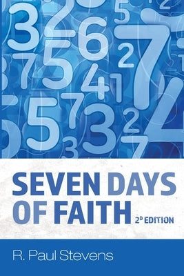 Seven Days of Faith, 2d Edition by Stevens, R. Paul