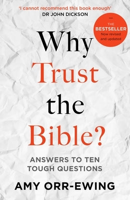 Why Trust the Bible?: Answers to Ten Tough Questions by Orr-Ewing, Amy