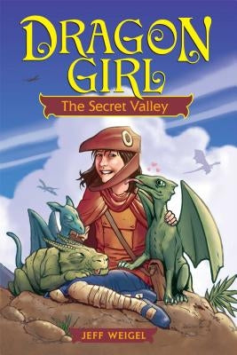 Dragon Girl, Volume 1: The Secret Valley by Weigel, Jeff
