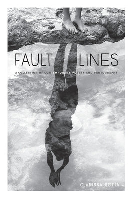 Fault Lines: A Collection of Contemporary Poetry and Photography by Sofía, Clarissa