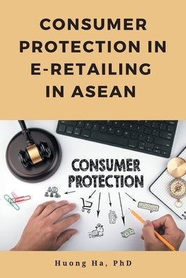 Consumer Protection in E-Retailing in ASEAN by Ha, Huong