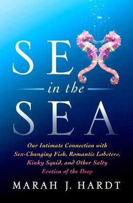 Sex in the Sea by Hardt, Marah J.