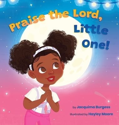 Praise the Lord, Little One! by Burgess, Jacquima