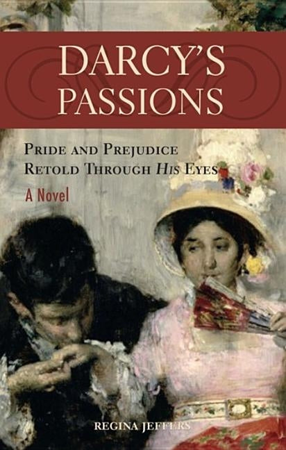 Darcy's Passions: Pride and Prejudice Retold Through His Eyes by Jeffers, Regina