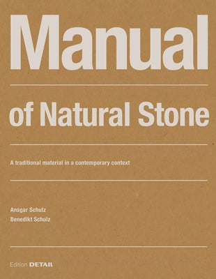 Manual of Natural Stone: A Traditional Material in a Contemporary Context by Schulz, Ansgar