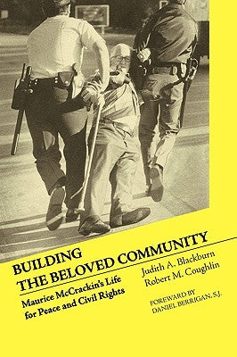 Building the Beloved Community: Maurice McCrackin's Life for Peace and Civil Rights by Blackburn, Judith A.