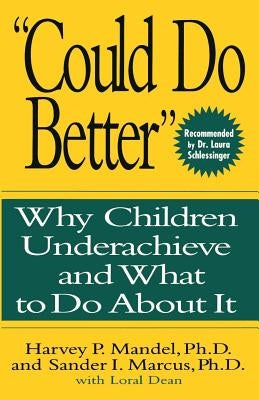 Could Do Better: Why Children Underachieve and What to Do about It by Mandel, Harvey P.