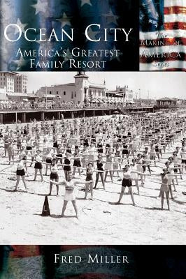 Ocean City: America's Greatest Family Resort by Miller, Fred