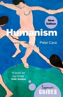 Humanism: A Beginner's Guide (Updated Edition) by Cave, Peter