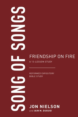 Song of Songs: Friendships on Fire, a 13-Lesson Study by Nielson, Jonathan