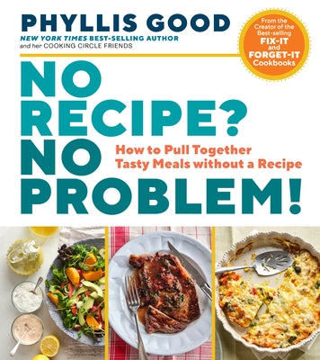 No Recipe? No Problem!: How to Pull Together Tasty Meals Without a Recipe by Good, Phyllis