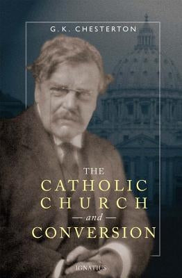 The Catholic Church and Conversion by Chesterton, G. K.